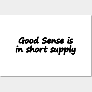 Good Sense is in short supply Posters and Art